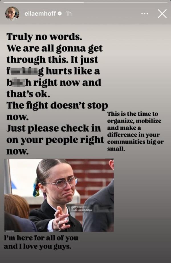 Instagram story posted on Thursday by Ella Emhoff, featuring a picture of her crying during Kamala Harris' co<em></em>ncession speech as well as the words, “Truly no words. We are all going to get through this. It just f--king hurts like a bitch right now and that’s ok.